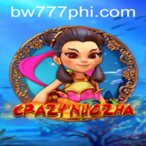 CrazyNuoZha: An Exciting Adventure with BW777.COM